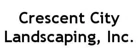 Crescent City Landscaping, Inc.