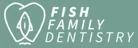 Fish Family Dentistry